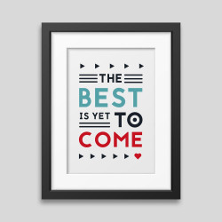 The best is yet to...